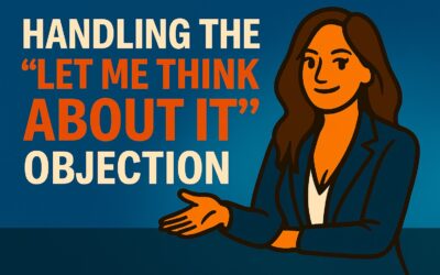 Handling the ‘Let Me Think About It’ Objection 🧠⏳