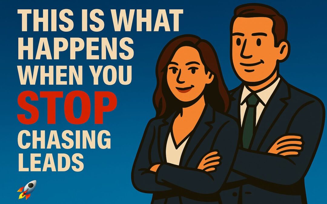 This Is What Happens When You STOP Chasing Leads