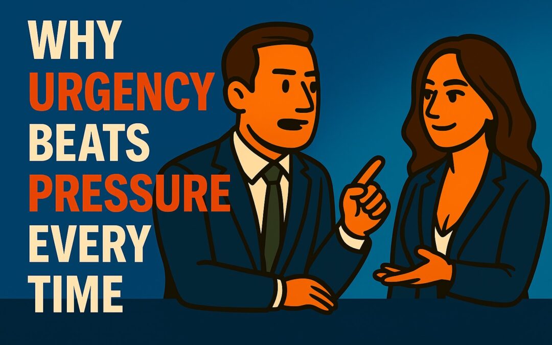 Why Urgency Beats Pressure Every Time